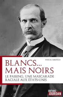 Front cover_Blancs... mais noirs : le passing, histoire d'une mascarade raciale aux Etats-Unis