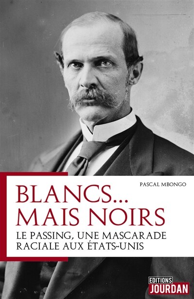 Front cover_Blancs... mais noirs : le passing, histoire d'une mascarade raciale aux Etats-Unis