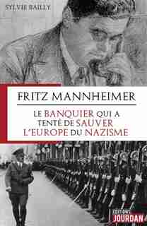 FRITZ MANNHEIMER : LE BANQUIER QUI A TENTE DE SAUVER L'EUROPE DU NAZISME de Sylvie Bailly
