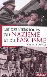 Les Derniers Jours Du Nazisme Et Du Fascisme de De Launay