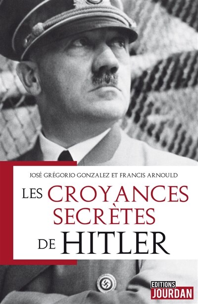 Front cover_Les croyances secrètes de Hitler : magie, occultisme et sociétés secrètes du Troisième Reich