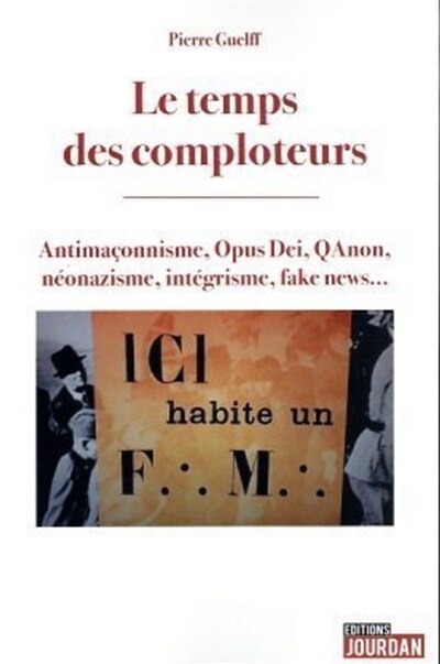 Front cover_Le temps des comploteurs : antimaçonnisme, Opus Dei, QAnon, néonazisme, intégrisme, fake news...