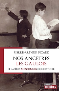 Couverture_Nos ancêtres les Gaulois : et autres mensonges de l'histoire