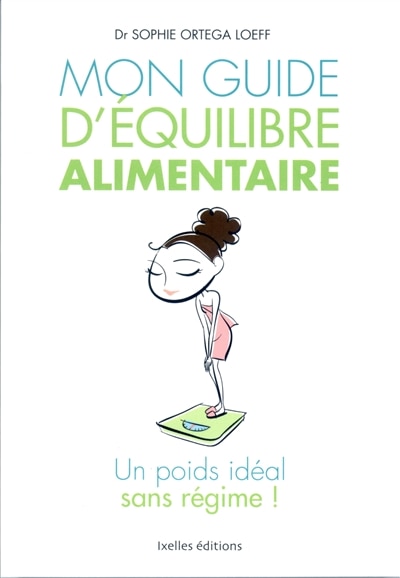 Mon guide d'équilibre alimentaire: Un poids idéal, sans régime !