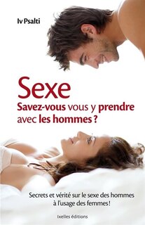 Front cover_Sexe : savez-vous vous y prendre avec les hommes ? : secrets et vérité sur le sexe des hommes à l'usage des femmes !