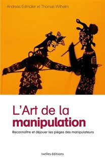 L' art de la manipulation: reconnaître et déjouer les pièges des manipulateurs