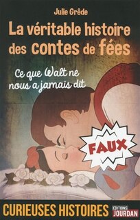 Couverture_La véritable histoire des contes de fées : ce que Walt ne nous a jamais dit
