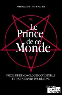 Front cover_LE PRINCE DE CE MONDE : PRECIS DE DEMONOLOGIE OCCIDENTALE ET DICTIONNAIRE DES DEMONS