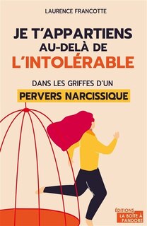 Couverture_Je t'appartiens au-delà de l'intolérable : dans les griffes d'un pervers narcissique