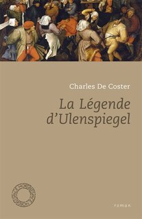 Front cover_La légende et les aventures héroïques, joyeuses et glorieuses d'Ulenspiegel et de Lamme Goedzak au pays de Flandre et ailleurs