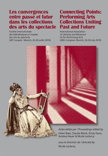 Front cover_Les Convergences Entre Passé Et Futur Dans Les Collections Des Arts Du Spectacle- Connecting Points: Performing Arts Collections Uniting Past And Future