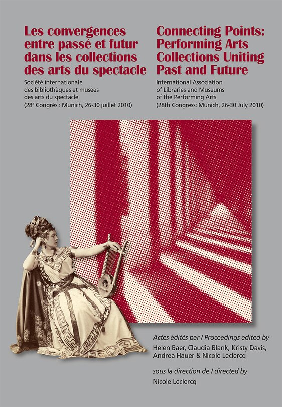 Front cover_Les Convergences Entre Passé Et Futur Dans Les Collections Des Arts Du Spectacle- Connecting Points: Performing Arts Collections Uniting Past And Future