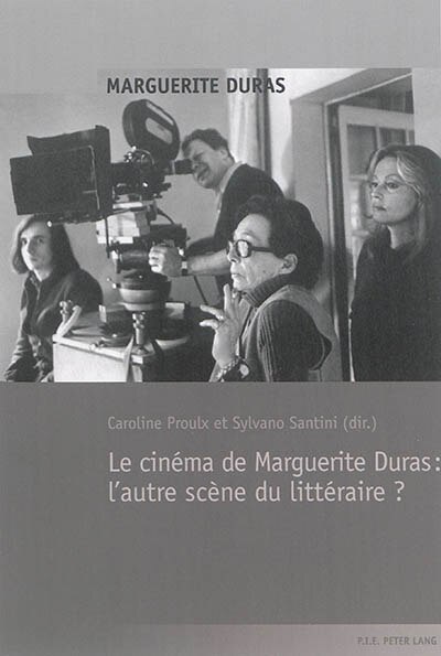 Couverture_Le cin�ma de Marguerite Duras : l'autre sc�ne du litt�raire ?