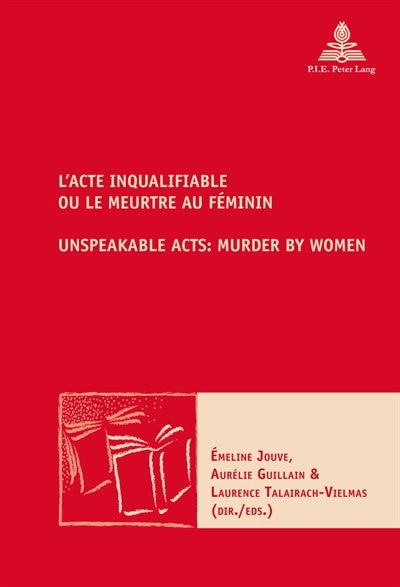 Front cover_L'Acte inqualifiable, ou le meurtre au féminin / Unspeakable Acts: Murder by Women