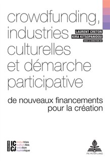 Crowdfunding, Industries Culturelles Et Démarche Participative: De Nouveaux Financements Pour La Création