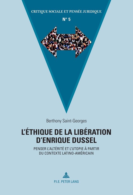 L'éthique De La Libération D'enrique Dussel: Penser L'altérité Et L'utopie À Partir Du Contexte Latino-américain