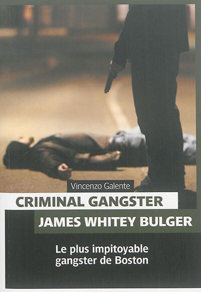 Front cover_Criminal gangster James Whitey Bulger le plus impitoyable criminel de Boston