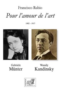 Front cover_Pour l'amour de l'art, 1902-1917 : Gabriele Münter, Wassily Kandinsky : récit
