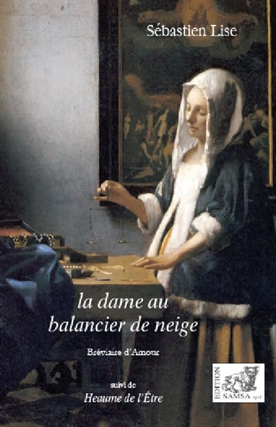 La dame au balancier de neige: bréviaire d'amour ; Heaume de l'être