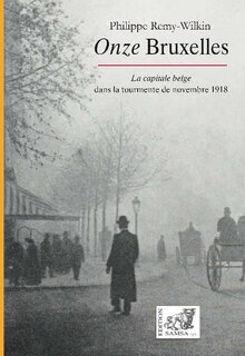Onze Bruxelles: la capitale belge dans la tourmente de novembre 1918