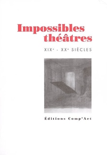 Front cover_Impossibles théâtres : XIXe-XXe siècles