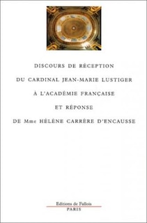 Front cover_Discours de réception du Cardinal Jean-Marie Lustiger à l'Académie française et réponse de Mme Hélène Carrère d'Encausse