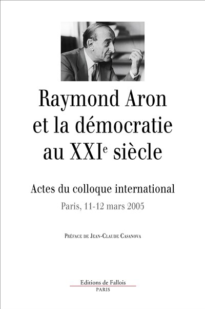 Raymond Aron et la démocratie au XXIe siècle: centenaire de la naissance de Raymond Aron