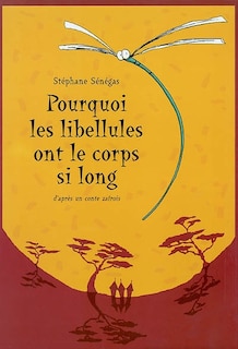 Pourquoi les libellules ont le corps si long ?: d'après un conte zaïrois