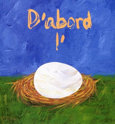 D'abord l'oeuf