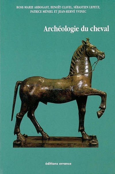 Couverture_L'arch&eacute;ologie du cheval : des origines &agrave; la p&eacute;riode moderne en France