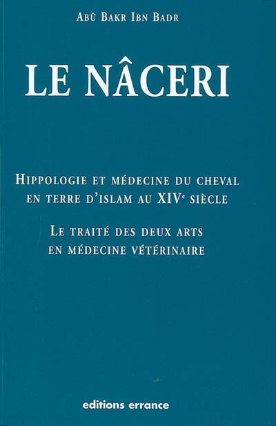 Front cover_Hippologie et médecine du cheval en terre d'islam au XIVe siècle : le traité des deux arts en médecine vétérianire dit le Nâceri