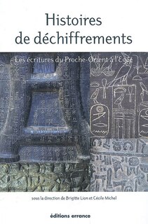 Couverture_Histoires de déchiffrements : les écritures du Proche-Orient à l'Egée