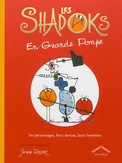 Les Shadoks en grande pompe: les personnages, leurs devises, leurs inventions