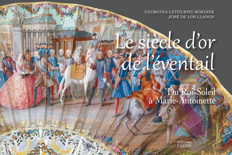 Siècle d'or de l'éventail (Le): De Louis XIV à Marie-Antoinette