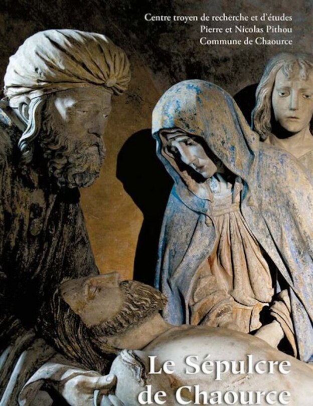 Front cover_Le s&eacute;pulcre de Chaource : une oeuvre, un ma&icirc;tre : actes du colloque tenu &agrave; Chaource les 26 et 27 juin 2015 &agrave; l'occasion du 500e anniversaire du s&eacute;pulcre de Chaource