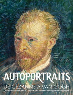 Autoportraits: de Cézanne à Van Gogh