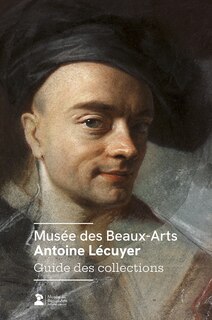 Musée des Beaux-Arts Antoine Lécuyer: guide des collections