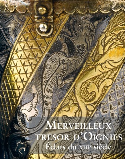 Merveilleux trésor d'Oignies: éclats du XIIIe siècle