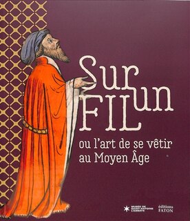Front cover_Sur un fil ou L'art de se vêtir au Moyen Age