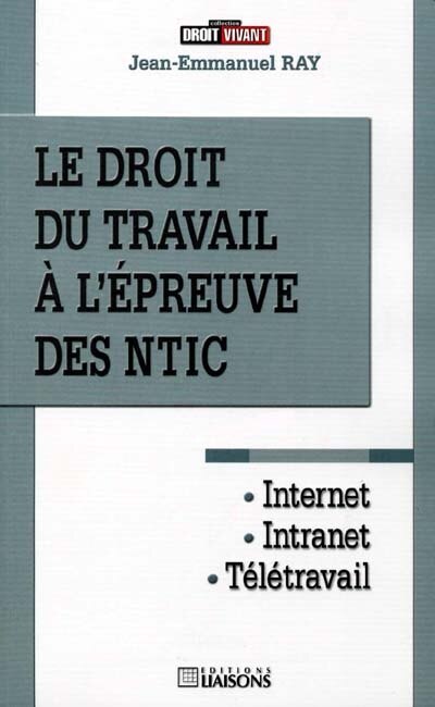 Couverture_Le droit du travail à l'épreuve des NTIC : Internet, intranet, télétravail