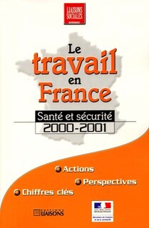 Couverture_Le travail en France : santé et sécurité 2000-2001 : actions, perspectives, chiffres clés
