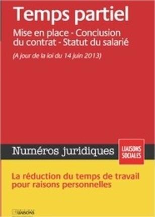 Front cover_Liaisons sociales. Numéros juridiques. Temps partiel : mise en place, conclusion du contrat, statut du salarié