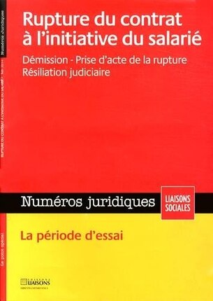 Front cover_Liaisons sociales. Numéros juridiques, n°19. Rupture du contrat de travail à l'initiative du salarié : démission, prise d'acte de la rupture, résiliation judiciaire