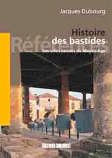 Front cover_Histoire des bastides : les villes neuves du Moyen Age