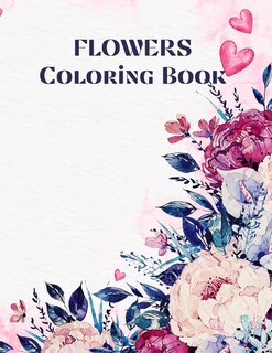 Flowers Coloring Book: 69 Coloring Pages For Relaxation And Stress Relief Coloring Book For Adults Beginner Friendly Flowe