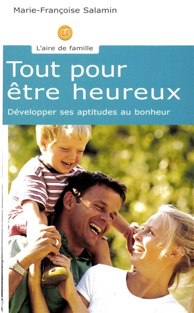 Couverture_Tout pour être heureux : développer ses aptitudes au bonheur