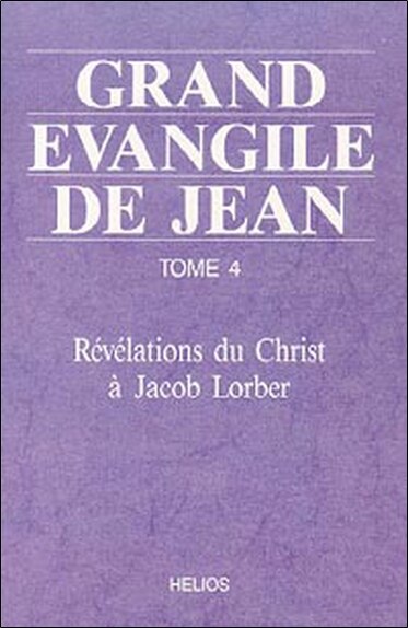 Couverture_Grand &Eacute;vangile de Jean : r&eacute;v&eacute;lations du Christ &agrave; Jacob Lorber, Vol. 4
