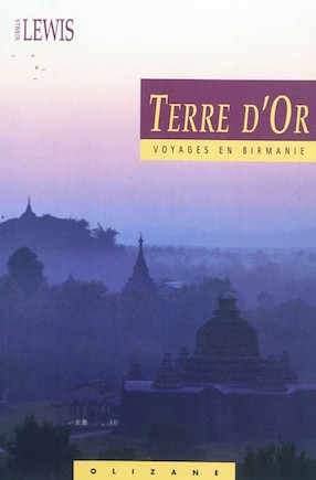 Terre d'or: voyages en Birmanie