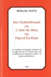 Der Gottesfreund ou L'Ami de Dieu du Pays-d'En-Haut: un mystère enveloppe la figure de ce sage laïc du 14e siècle qui a été l'initiateur de Johannes Tauler, le grand prédicateur