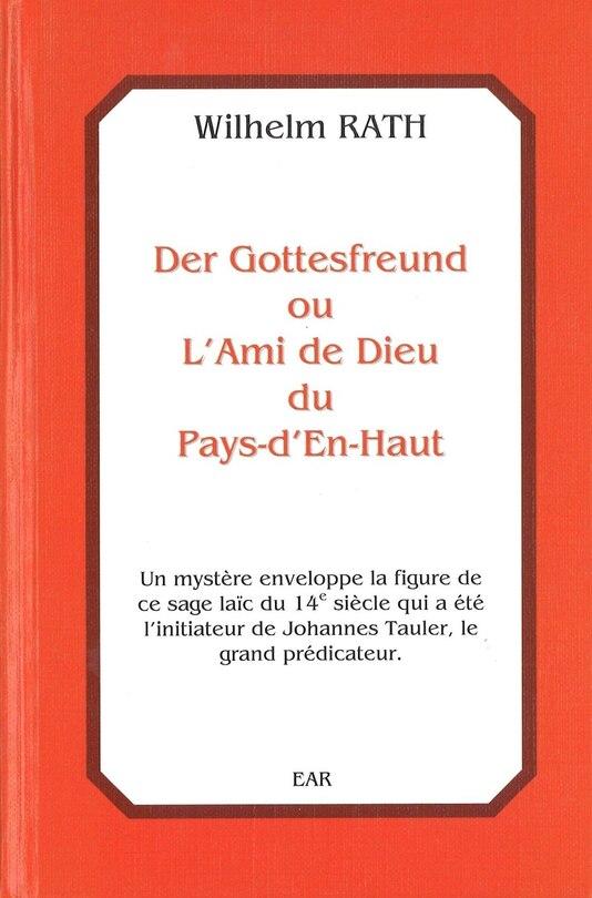 Der Gottesfreund ou L'Ami de Dieu du Pays-d'En-Haut: un mystère enveloppe la figure de ce sage laïc du 14e siècle qui a été l'initiateur de Johannes Tauler, le grand prédicateur